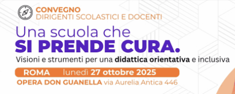 Convegno per Dirigenti e Docenti scolastici: "Una scuola che si prende cura. Visioni e strumenti per una didattica orientativa e inclusiva".
